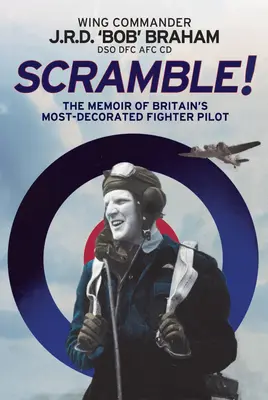 Scramble ! Les mémoires du pilote de chasse britannique le plus décoré de la RAF - Scramble!: The Memoir of Britain's Most-Decorated RAF Fighter Pilot