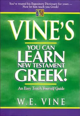 Vine's You Can Learn New Testament Greek ! - Vine's You Can Learn New Testament Greek!