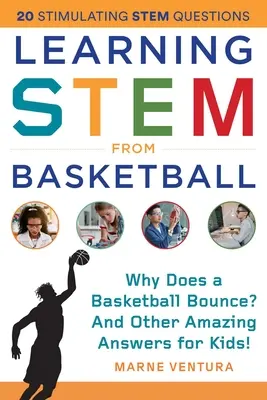 Tige d'apprentissage du basket-ball : Pourquoi un ballon de basket rebondit-il ? et autres réponses étonnantes pour les enfants ! - Learning Stem from Basketball: Why Does a Basketball Bounce? and Other Amazing Answers for Kids!