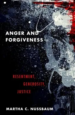 Colère et pardon : Le ressentiment, la générosité, la justice - Anger and Forgiveness: Resentment, Generosity, Justice