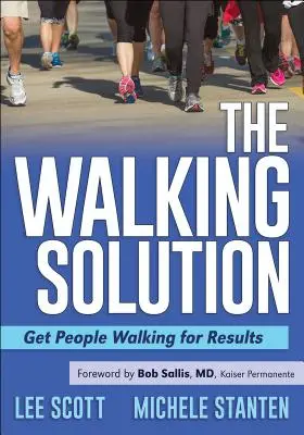 The Walking Solution : Faire marcher les gens pour obtenir des résultats - The Walking Solution: Get People Walking for Results