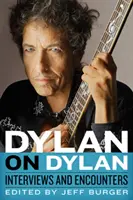 Dylan sur Dylan : entretiens et rencontres - Dylan on Dylan: Interviews and Encounters