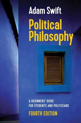 Philosophie politique : Un guide pour débutants à l'intention des étudiants et des politiciens - Political Philosophy: A Beginners' Guide for Students and Politicians