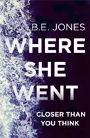 Where She Went - Un thriller psychologique extrêmement captivant avec un rebondissement mortel - Where She Went - An utterly gripping psychological thriller with a killer twist