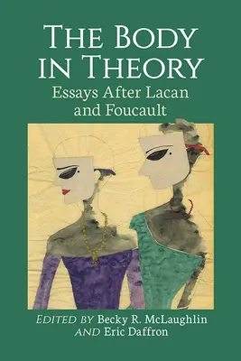 Le corps dans la théorie : Essais d'après Lacan et Foucault - The Body in Theory: Essays After Lacan and Foucault