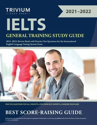 IELTS General Training Study Guide 2021-2022 : Review Book with Practice Test Questions for the International English Language Testing System Exam - IELTS General Training Study Guide 2021-2022: Review Book with Practice Test Questions for the International English Language Testing System Exam