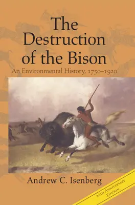 La destruction du bison : Une histoire environnementale, 1750-1920 - The Destruction of the Bison: An Environmental History, 1750-1920