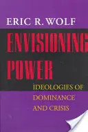 Envisager le pouvoir : idéologies de domination et de crise - Envisioning Power: Ideologies of Dominance and Crisis