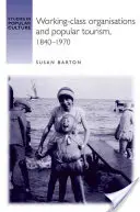 Organisations ouvrières et tourisme populaire, 1840-1970 - Working-Class Organisations and Popular Tourism, 1840-1970