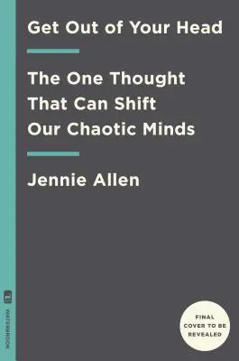 Sortez de votre tête : Arrêtez la spirale des pensées toxiques - Get Out of Your Head: Stopping the Spiral of Toxic Thoughts