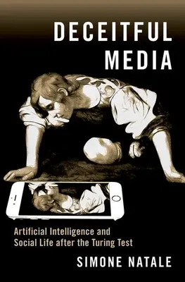 Médias trompeurs : L'intelligence artificielle et la vie sociale après le test de Turing - Deceitful Media: Artificial Intelligence and Social Life After the Turing Test