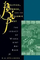 Politique, genre et passé islamique : L'héritage de 'A'isha Bint ABI Bakr - Politics, Gender, and the Islamic Past: The Legacy of 'A'isha Bint ABI Bakr