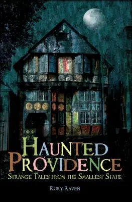 Haunted Providence : Histoires étranges du plus petit État - Haunted Providence: Strange Tales from the Smallest State