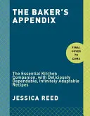 L'appendice du boulanger : Le compagnon de cuisine essentiel, avec des recettes délicieusement fiables et adaptables à l'infini : Un livre de pâtisserie - The Baker's Appendix: The Essential Kitchen Companion, with Deliciously Dependable, Infinitely Adaptable Recipes: A Baking Book