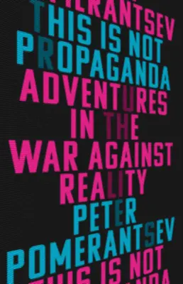 Ceci n'est pas de la propagande : Aventures dans la guerre contre la réalité - This Is Not Propaganda: Adventures in the War Against Reality