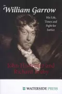 Sir William Garrow : Sa vie, son époque et son combat pour la justice - Sir William Garrow: His Life, Times and Fight for Justice