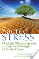 Le stress sacré : Une approche radicalement différente pour utiliser les défis de la vie pour un changement positif - Sacred Stress: A Radically Different Approach to Using Life's Challenges for Positive Change