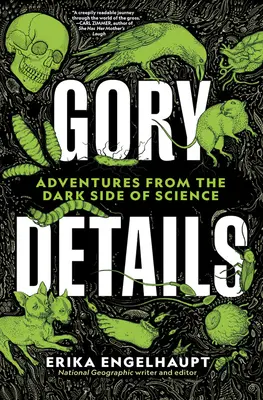 Détails sanglants : Aventures du côté obscur de la science - Gory Details: Adventures from the Dark Side of Science