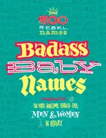 Badass Baby Names : Inspirés par les hommes et les femmes les plus géniaux, les plus intrépides et les plus cool de l'histoire - Badass Baby Names: Inspired by the Most Awesome, Fearless and Cool Men and Women in History