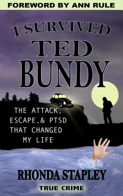 J'ai survécu à Ted Bundy : L'attaque, l'évasion et le trouble de stress post-traumatique qui ont changé ma vie - I Survived Ted Bundy: The Attack, Escape & Ptsd That Changed My Life