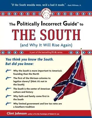 Le guide politiquement incorrect du Sud : (et pourquoi il se relèvera) - The Politically Incorrect Guide to the South: (And Why It Will Rise Again)