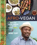 Afro-Vegan : Saveurs africaines, caribéennes et méridionales fraîches de la ferme et remixées - Afro-Vegan: Farm-Fresh African, Caribbean, and Southern Flavors Remixed