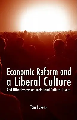 Réforme économique et culture libérale : Et autres essais sur des sujets sociaux et culturels - Economic Reform and a Liberal Culture: And Other Essays on Social and Cultural Topics