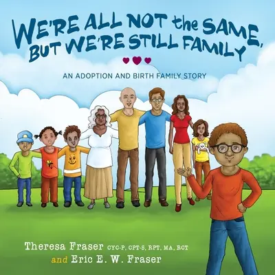 Nous ne sommes pas tous pareils, mais nous sommes toujours une famille : Une histoire d'adoption et de famille biologique - We're All Not the Same, But We're Still Family: An Adoption and Birth Family Story