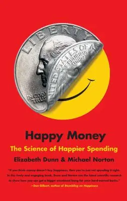 L'argent heureux : La science des dépenses plus heureuses - Happy Money: The Science of Happier Spending