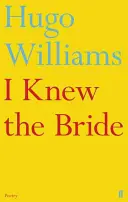 I Knew the Bride (Williams Hugo (poésie ed Spectator)) - I Knew the Bride (Williams Hugo (poetry ed Spectator))