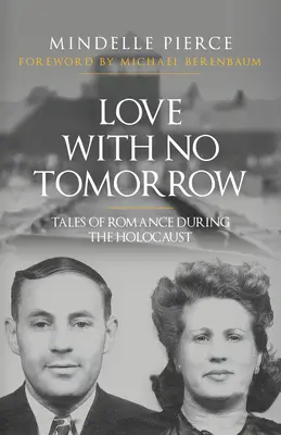 L'amour sans lendemain : Histoires de romance pendant l'Holocauste - Love with No Tomorrow: Tales of Romance During the Holocaust