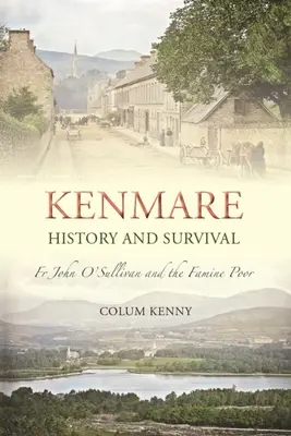 Kenmare : Histoire et survie : le père John O'Sullivan et les pauvres de la famine - Kenmare: History and Survival: Fr John O'Sullivan and the Famine Poor