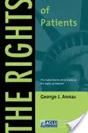 Les droits des patients : Le guide de l'ACLU qui fait autorité en matière de droits des patients, troisième édition - The Rights of Patients: The Authoritative ACLU Guide to the Rights of Patients, Third Edition