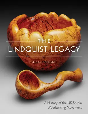 L'héritage Lindquist : Une histoire du mouvement du tournage sur bois en studio aux Etats-Unis - The Lindquist Legacy: A History of the Us Studio Woodturning Movement