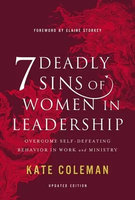 Les 7 péchés capitaux des femmes dirigeantes : Surmonter les comportements autodestructeurs dans le travail et le ministère - 7 Deadly Sins of Women in Leadership: Overcome Self-Defeating Behavior in Work and Ministry