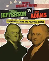 Thomas Jefferson contre John Adams : Pères fondateurs et rivaux politiques - Thomas Jefferson vs. John Adams: Founding Fathers and Political Rivals