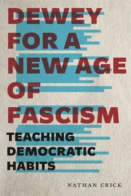 Dewey pour un nouvel âge du fascisme : Enseigner les habitudes démocratiques - Dewey for a New Age of Fascism: Teaching Democratic Habits