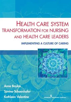 Health Care System Transformation for Nursing and Health Care Leaders (Transformation du système de soins de santé pour les responsables des soins infirmiers et des soins de santé) : Mise en œuvre d'une culture de soins - Health Care System Transformation for Nursing and Health Care Leaders: Implementing a Culture of Caring