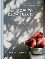 Comment manger une pêche - Menus, histoires et lieux - How to eat a peach - Menus, stories and places