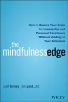 The Mindfulness Edge : How to Rewire Your Brain for Leadership and Personal Excellence Without Adding to Your Schedule (L'avantage de la pleine conscience : comment reconnecter votre cerveau pour le leadership et l'excellence personnelle sans alourdir votre emploi du temps) - The Mindfulness Edge: How to Rewire Your Brain for Leadership and Personal Excellence Without Adding to Your Schedule