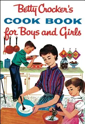 Le livre de cuisine de Betty Crocker pour garçons et filles - Betty Crocker's Cookbook for Boys and Girls