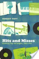 Hits and Misses : L'élaboration des singles du Top 40, 1963-1971 - Hits and Misses: Crafting Top 40 Singles, 1963-1971