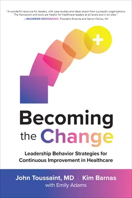 Becoming the Change : Stratégies de comportement des dirigeants pour l'amélioration continue des soins de santé - Becoming the Change: Leadership Behavior Strategies for Continuous Improvement in Healthcare