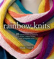 Rainbow Knits : 20 modèles de tricot colorés avec des rayures, des ombres et des fils panachés - Rainbow Knits: 20 Colorful Knitting Patterns in Stripes, Ombr Shades, and Variegated Yarns