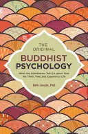 La psychologie bouddhiste originelle : Ce que l'Abhidharma nous dit sur la façon dont nous pensons, ressentons et expérimentons la vie - The Original Buddhist Psychology: What the Abhidharma Tells Us about How We Think, Feel, and Experience Life