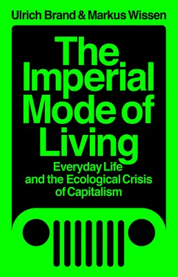 Le mode de vie impérial : La vie quotidienne et la crise écologique du capitalisme - The Imperial Mode of Living: Everyday Life and the Ecological Crisis of Capitalism