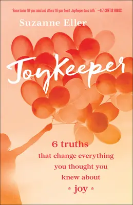 Joykeeper : 6 vérités qui changent tout ce que vous pensiez savoir sur la joie - Joykeeper: 6 Truths That Change Everything You Thought You Knew about Joy