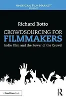 Crowdsourcing for Filmmakers - Indie Film and the Power of the Crowd (Le crowdsourcing pour les cinéastes - Le cinéma indépendant et le pouvoir de la foule) - Crowdsourcing for Filmmakers - Indie Film and the Power of the Crowd