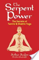 Le pouvoir du serpent : les secrets du yoga tantrique et shaktique - The Serpent Power: The Secrets of Tantric and Shaktic Yoga