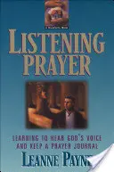 La prière d'écoute : Apprendre à entendre la voix de Dieu et à tenir un journal de prière - Listening Prayer: Learning to Hear God's Voice and Keep a Prayer Journal